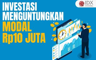 4 Daftar Investasi Modal Rp10 Juta yang Menguntungkan, Bisa Dicoba (Foto : Tim Digital Marketing IDX Channel)