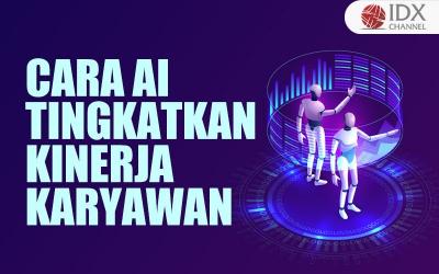 Ini Cara Teknologi AI Bantu Perusahaan Tingkatkan Kinerja Karyawan (Foto : Tim Digital Marketing IDX Channel)