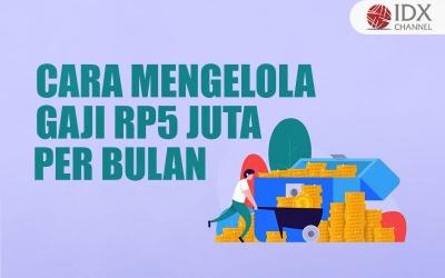 Simak Cara Mengelola Gaji Rp5 Juta Per Bulan, Begini Tipsnya (Foto : Tim Digital Marketing IDX Channel)
