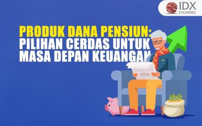 Produk Dana Pensiun: Pilihan Cerdas untuk Masa Depan Keuangan Anda (Foto : Tim Digital Marketing IDX Channel)