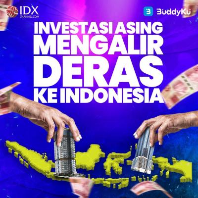 Investasi Asing Mengalir Deras ke Indonesia (Foto : Tim Digital Marketing IDX Channel)