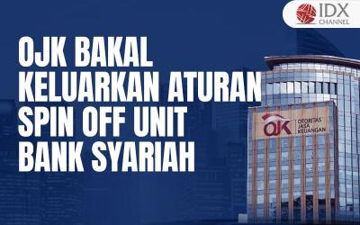 OJK Bakal Keluarkan Aturan Spin Off Unit Bank Syariah, Ini Kata Guru Besar IPB (Foto : Tim Digital Marketing IDX Channel)