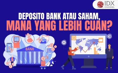 Deposito atau Saham, Mana yang Lebih Cuan? (Foto : Tim Digital Marketing IDX Channel)