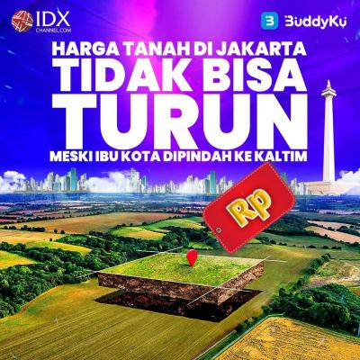 Harga Tanah di Jakarta Tidak bisa Turun, Meski Ibu Kota Dipindah ke Kaltim (Foto : Tim Digital Marketing IDX Channel)