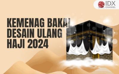 Kemenag Bakal Desain Ulang Haji 2024, Ini Tiga Prioritasnya (Foto : Tim Digital Marketing IDX Channel)
