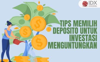 Simak 5 Tips Memilih Deposito untuk Investasi yang Menguntungkan (Foto : Tim Digital Marketing IDX Channel)