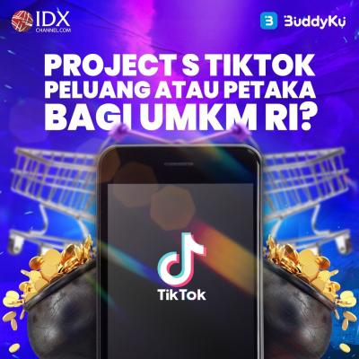 Project S TikTok, Peluang atau Petaka Bagi UMKM RI? (Foto : Tim Digital Marketing IDX Channel)