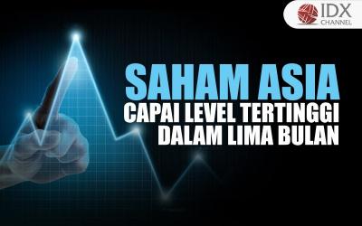 Saham Asia Capai Level Tertinggi dalam Lima Bulan (Foto : Tim Digital Marketing IDX Channel)