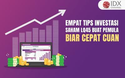 Empat Tips Investasi Saham LQ45 Buat Pemula, Biar Cepat Cuan (Foto : Tim Digital Marketing IDX Channel)