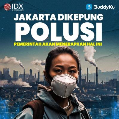 Jakarta di Kepung Polusi, Pemerintah Akan Menerapkan hal ini (Foto : Tim Digital Marketing IDX Channel)