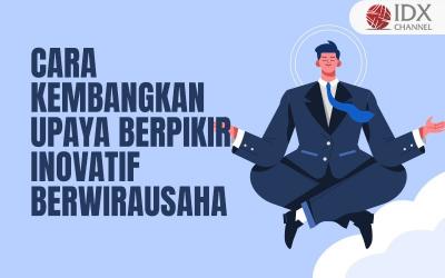 Cara untuk Mengembangkan Upaya Berpikir Inovatif dalam Berwirausaha Ialah? (Foto : Tim Digital Marketing IDX Channel)