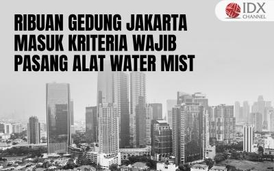 1.300 Gedung Tinggi Jakarta Masuk Kriteria Wajib Pasang Alat Water Mist (Foto : Tim Digital Marketing IDX Channel)