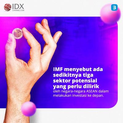Maksimalkan Pertumbuhan Ekonomi di ASEAN, Tiga Sektor Ini Jadi Rujukan Investasi IMF (Foto : Tim Digital Marketing IDX Channel)