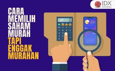 Cara Memilih Saham Murah tapi Enggak Murahan, Sudah Tahu? (Foto : Tim Digital Marketing IDX Channel)