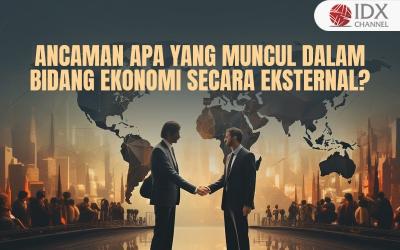 Apakah Ancaman yang Muncul dalam Bidang Ekonomi secara Eksternal? (Foto : Tim Digital Marketing IDX Channel)
