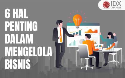 6 Hal Penting yang Tidak Boleh Diabaikan dalam Mengelola Bisnis (Foto : Tim Digital Marketing IDX Channel)