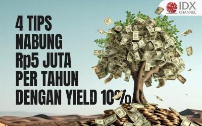 Tips Nabung Rp5 Juta per Tahun dengan Yield 10 Persen, Bahkan Lebih (Foto : Tim Digital Marketing IDX Channel)