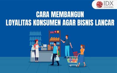 Bagaimana Cara Membangun Loyalitas Konsumen? Begini Tipsnya agar Bisnis Lancar  (Foto : Tim Digital Marketing IDX Channel)