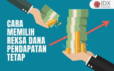 Inilah Cara Memilih Reksa Dana Pendapatan Tetap (Foto : Tim Digital Marketing IDX Channel)
