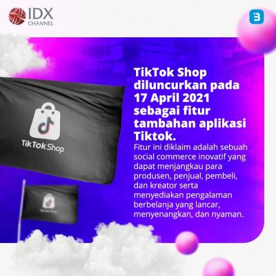 Tiktok Shop Resmi Tutup, Ini Dia Sejarahnya Hingga Dilarang di Indonesia (Foto : Tim Digital Marketing IDX Channel)