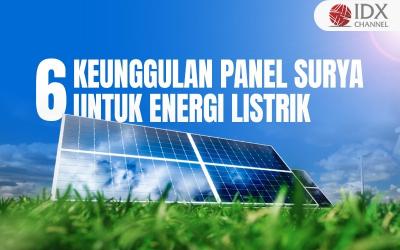 6 Keunggulan dari Penggunaan Panel Surya untuk Menghasilkan Energi Listrik (Foto : Tim Digital Marketing IDX Channel)