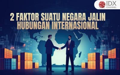 Faktor-Faktor yang Menyebabkan Suatu Negara Mengadakan Hubungan Internasional, Apa Saja? (Foto : Tim Digital Marketing IDX Channel)