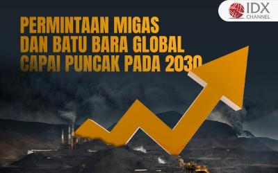 Permintaan Migas dan Batu Bara Global Diprediksi Mencapai Puncak pada 2030 (Foto : Tim Digital Marketing IDX Channel)