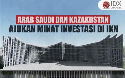 Arab Saudi dan Kazakhstan Ajukan Minat Investasi di IKN (Foto : Tim Digital Marketing IDX Channel)