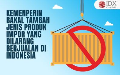 Kemenperin Bakal Tambah Jenis Produk Impor yang Dilarang Berjualan di Pasar RI (Foto : Tim Digital Marketing IDX Channel)