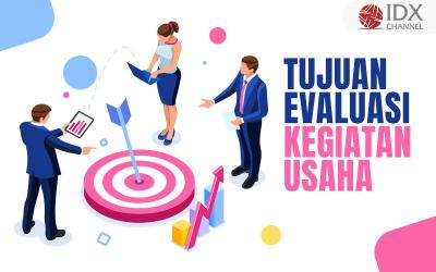 Inilah Tujuan dari Evaluasi Kegiatan Usaha (Foto : Tim Digital Marketing IDX Channel)