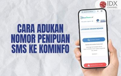 Begini Cara Adukan Nomor Penipuan SMS ke Kominfo (Foto : Tim Digital Marketing IDX Channel)
