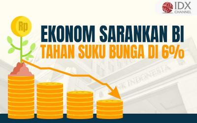 Ekonom Sarankan BI Tahan Suku Bunga di 6 Persen, Ini Alasannya (Foto : Tim Digital Marketing IDX Channel)