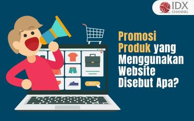Promosi Produk yang Menggunakan Website Disebut Apa? Simak Jawabannya (Foto : Tim Digital Marketing IDX Channel)