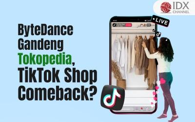 ByteDance Dikabarkan Resmi Gandeng Tokopedia, TikTok Shop Siap Comeback? (Foto : Tim Digital Marketing IDX Channel)