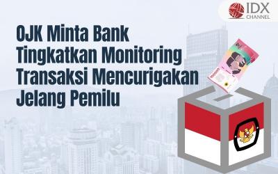 OJK Minta Bank Tingkatkan Monitoring Transaksi Mencurigakan Jelang Pemilu (Foto : Tim Digital Marketing IDX Channel)