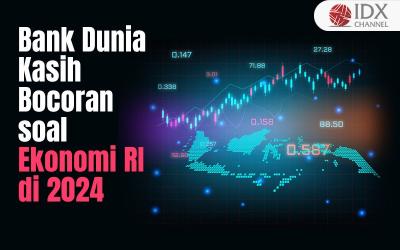 Bank Dunia Kasih Bocoran soal Ekonomi RI di 2024, Cerah atau Suram? (Foto : Tim Digital Marketing IDX Channel)