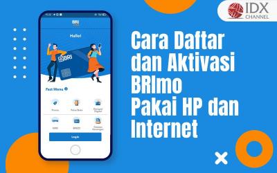 Simak Cara Daftar dan Aktivasi BRImo Tanpa ke Bank, Cukup Pakai HP dan Internet (Foto : Tim Digital Marketing IDX Channel)