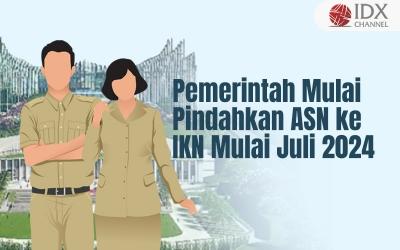 Pemerintah Mulai Pindahkan 3.246 ASN ke IKN Mulai Juli - November 2024 (Foto : Tim Digital Marketing IDX Channel)