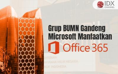 Grup BUMN Gandeng Microsoft Manfaatkan Office 365, Ini Keuntungannya (Foto : Tim Digital Marketing IDX Channel)