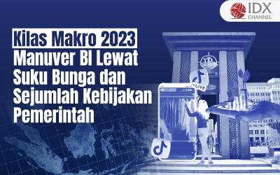 Kilas Makro 2023: Manuver BI Lewat Suku Bunga dan Sejumlah Kebijakan Pemerintah (Foto : Tim Digital Marketing IDX Channel)