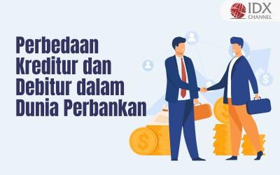 Simak Perbedaan Kreditur dan Debitur dalam Dunia Perbankan (Foto : Tim Digital Marketing IDX Channel)