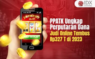 Fantastis, PPATK Ungkap Perputaran Dana Judi Online Tembus Rp327 Triliun di 2023 (Foto : Tim Digital Marketing IDX Channel)