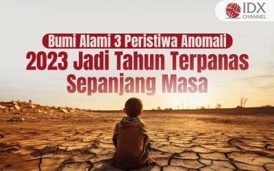 2023 Jadi Tahun Terpanas Sepanjang Masa, Bumi Alami Tiga Peristiwa Anomali (Foto : Tim Digital Marketing IDX Channel)