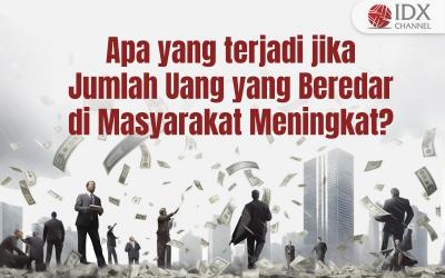 Jika Jumlah Uang yang Beredar di Masyarakat Meningkat maka akan Terjadi Apa? Simak Jawabannya (Foto : Tim Digital Marketing IDX Channel)