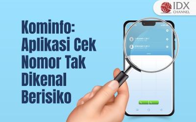 Kominfo Sebut Aplikasi Cek Nomor Tak Dikenal Berisiko, Ini Alasannya (Foto : Tim Digital Marketing IDX Channel)