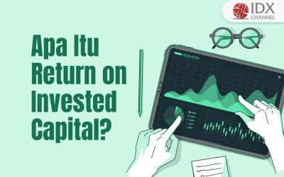 Apa Itu Return on Invested Capital (ROIC) dan Cara Menghitungnya (Foto : Tim Digital Marketing IDX Channel)