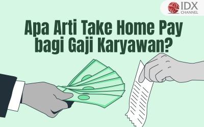 Apa Arti Take Home Pay bagi Gaji Karyawan? Simak Penjelasannya (FOTO : Tim Digital Marketing IDX Channel)