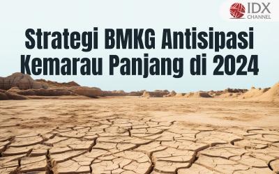 BMKG Ungkap Strategi Antisipasi Kemarau Panjang di 2024 (Foto : Tim Digital Marketing IDX Channel)