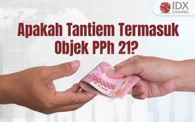 Apakah Tantiem Termasuk Objek PPh 21? Begini Jawabannya (Foto : Tim Digital Marketing IDX Channel)