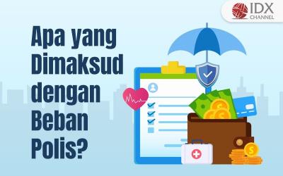 Apa yang Dimaksud dengan Beban Polis? Simak Penjelasannya (Foto : Tim Digital Marketing IDX Channel)